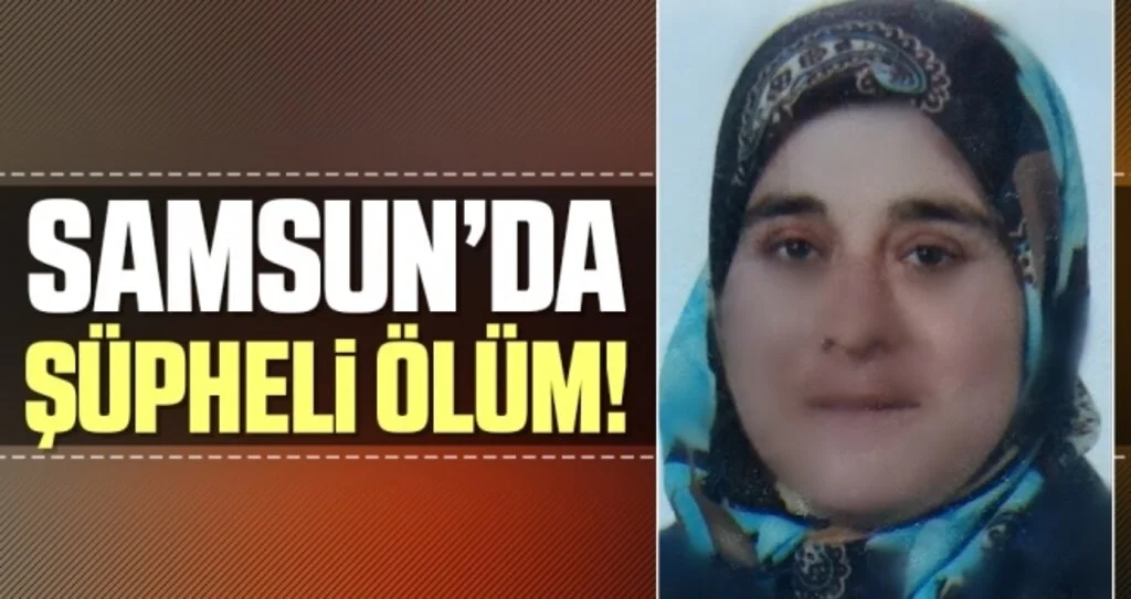 Samsun'da bir kadın evinde ölü bulundu