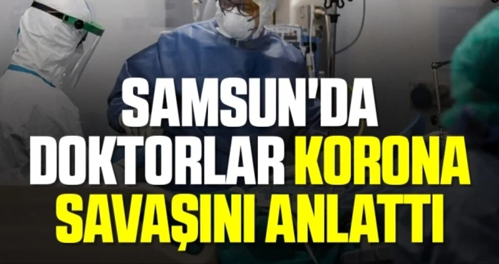 Samsun'da Doktorlar Korona Savaşını Anlattı