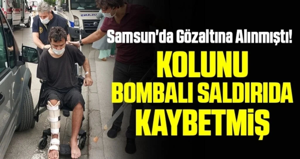 Samsun'da Gözaltına Alınmıştı! Kolunu Bombalı Saldırıda Kaybetmiş