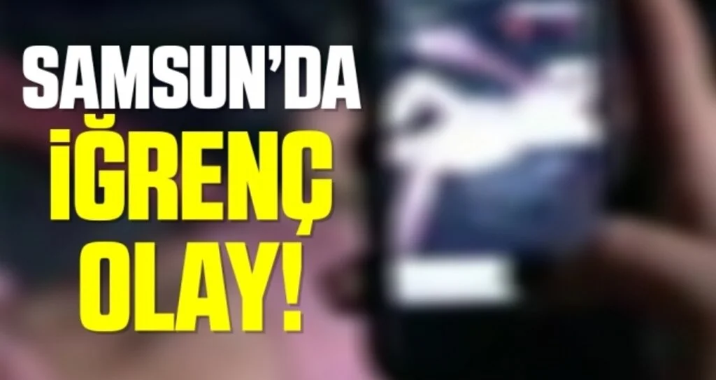 Samsun'da İğrenç Olay!