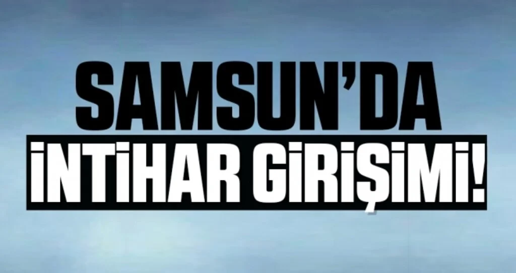 Samsun'da İntihar Girişimi!