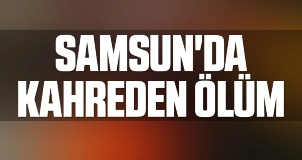 Samsun'da Kahreden Ölüm