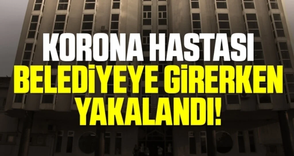 Samsun'da Korona Hastası Belediyeye Girerken Yakalandı
