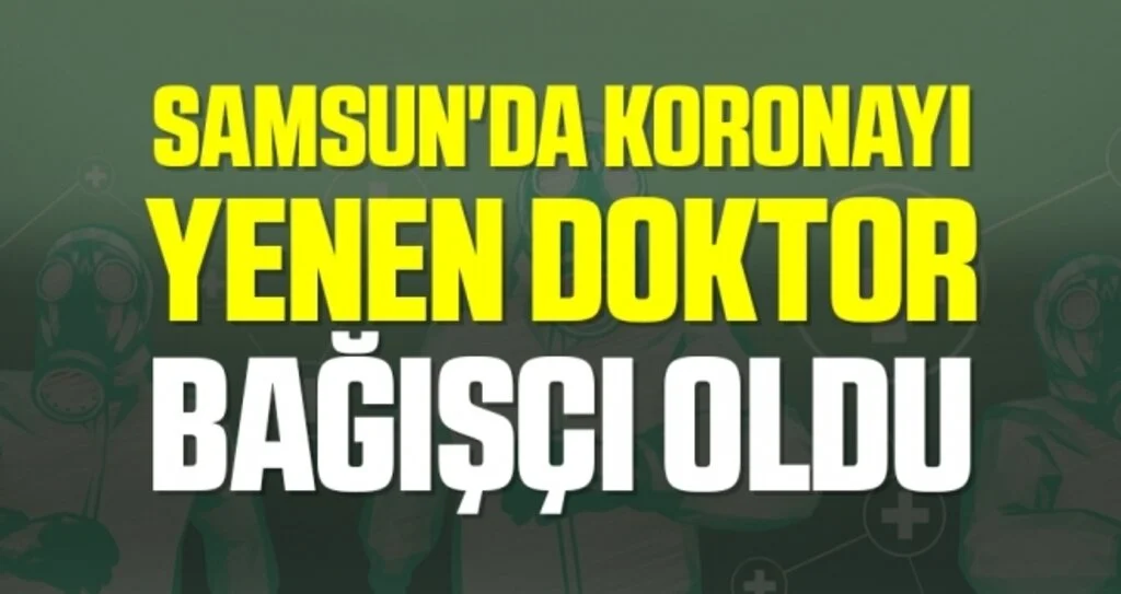 Samsun'da Koronayı Yenen Doktor Bağışçı Oldu