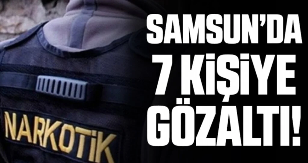 Samsun'da narkotik uygulaması: 7 gözaltı
