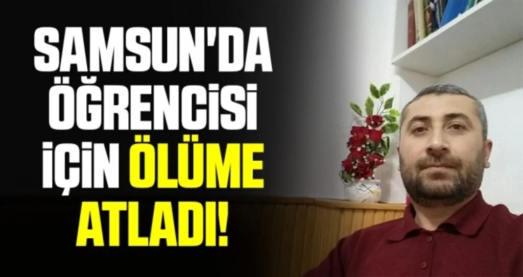 Samsun'da Öğrencisi İçin Ölüme Atladı!
