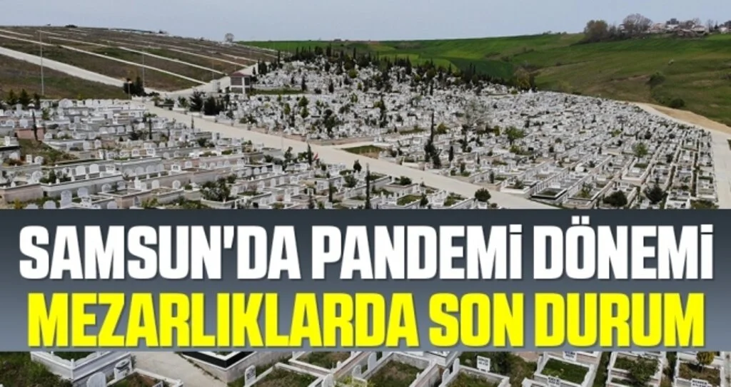 Samsun'da Pandemi Dönemi Mezarlıklarda Son Durum