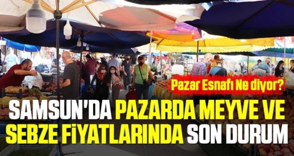 Samsun'da Pazarda Meyve ve Sebze Fiyatlarında Son Durum