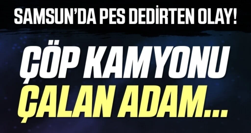 Samsun'da Pes Dedirten Olay! Çöp Kamyonunu Çaldı Gezerken Yakalandı!