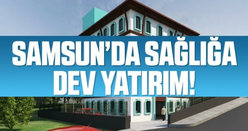 Samsun’da Sağlığa Dev Yatırım