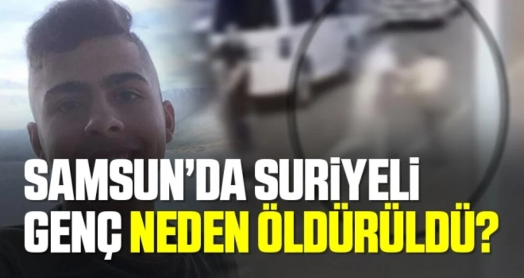 Samsun'da Suriyeli Genç Neden Öldürüldü?
