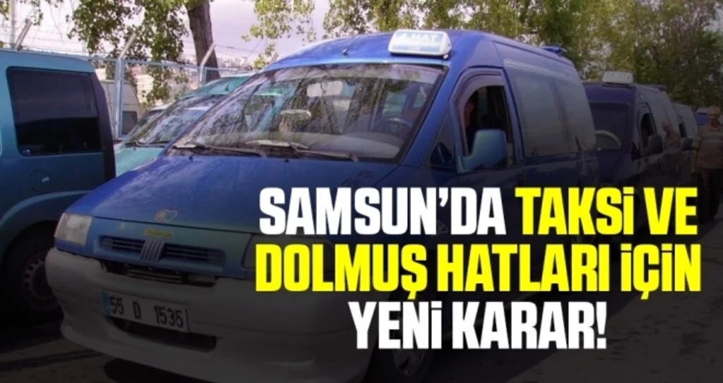 Samsun'da Taksi Ve Dolmuş Hatları İçin Yeni Karar!