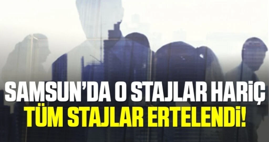 Samsun’da tıp, veterinerlik ve diş hekimliği hariç stajlar ertelendi