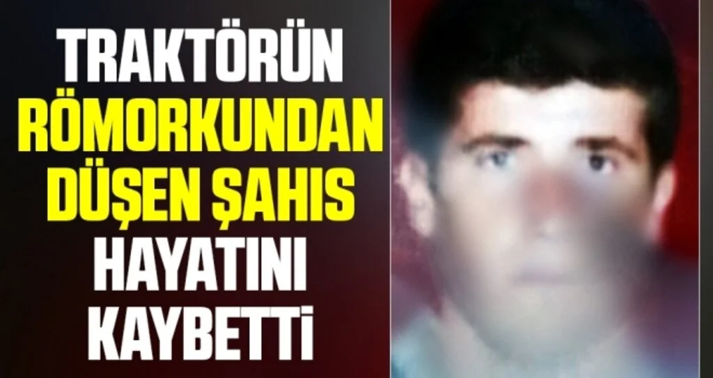 Samsun'da Traktörün römorkundan düşen şahıs hayatını kaybetti