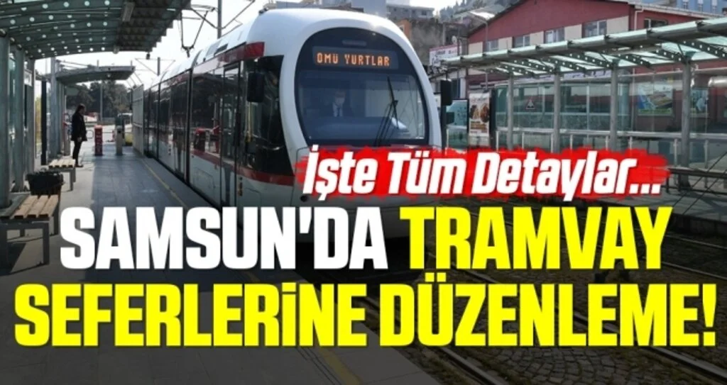 Samsun'da Tramvay Seferlerine Düzenleme!