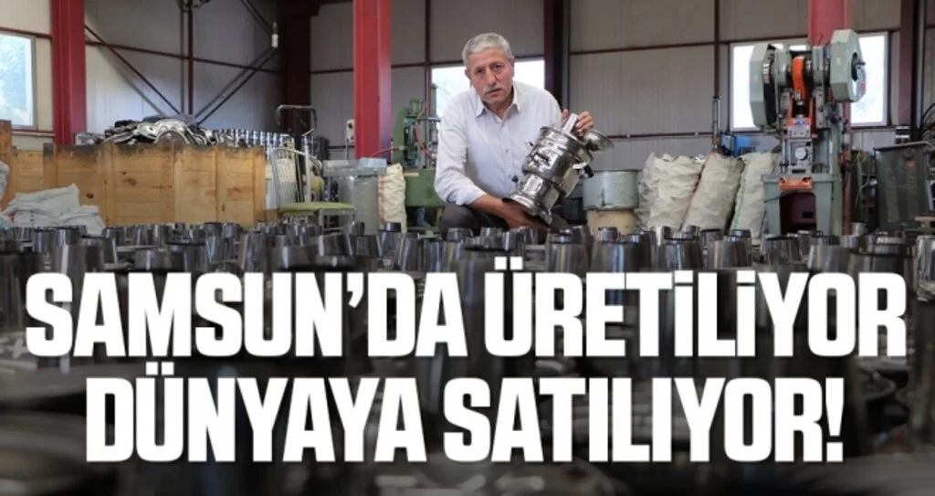 Samsun’da üretilen semaverler dünyaya satılıyor