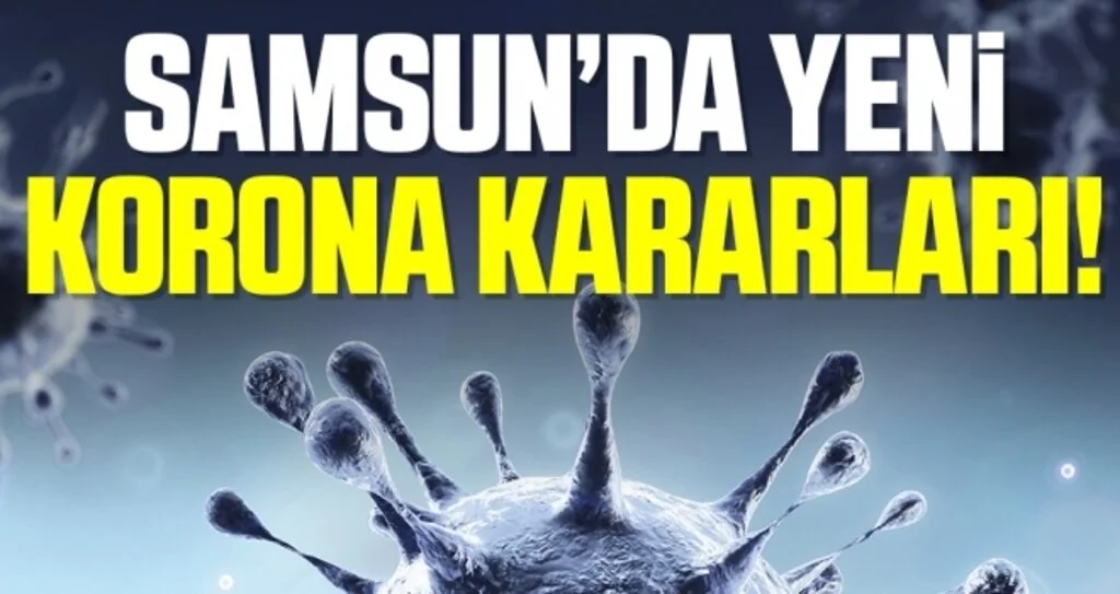 Samsun'da Yeni Korona Kararları!