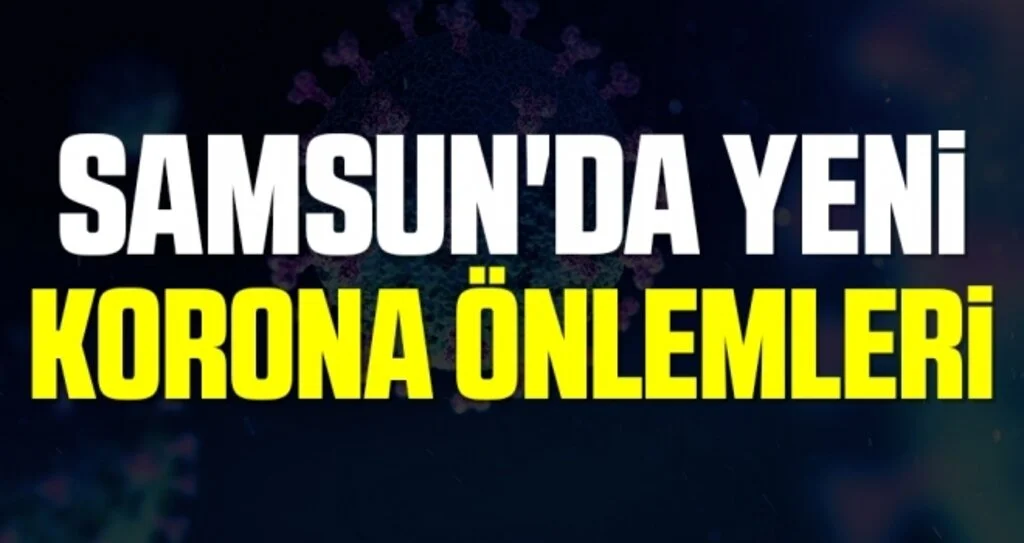 Samsun'da Yeni Korona Önlemli