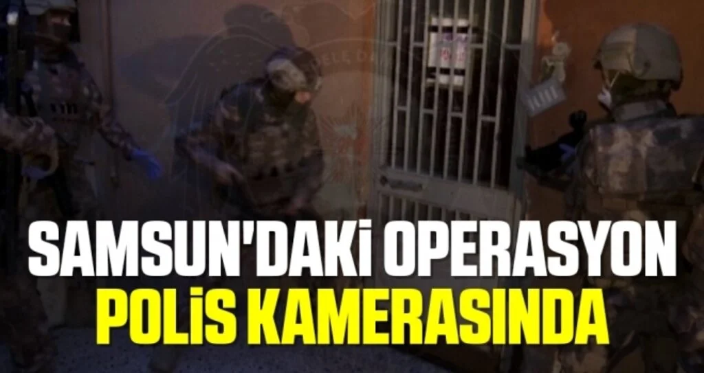Samsun'daki Operasyon Polis Kamerasında