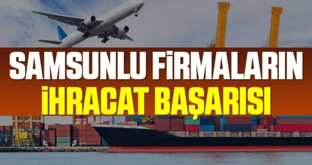 Samsunlu Firmaların İhracat Başarısı