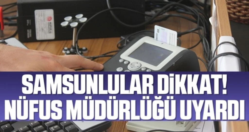Samsunlular Dikkat! Nüfus Müdürlüğü Uyardı