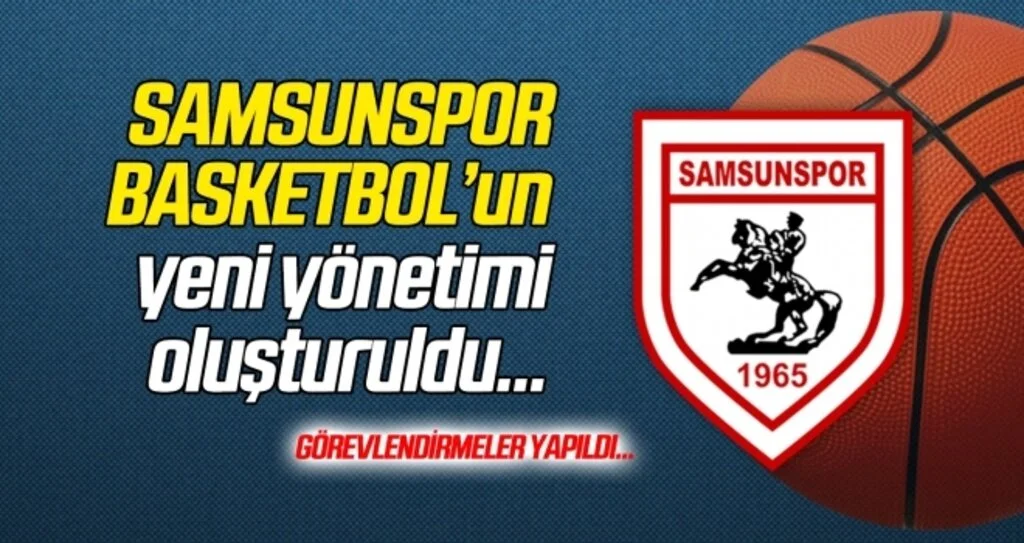 Samsunspor Basketbol'un yeni yönetiminde görevlendirme yapıldı