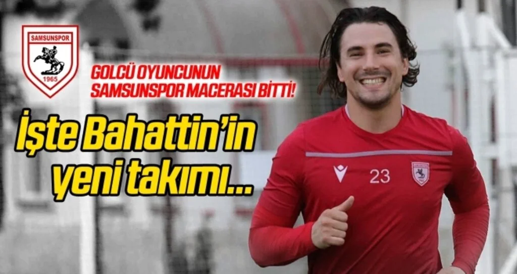 Samsunspor macerası bitti! İşte Bahattin'in yeni takımı...