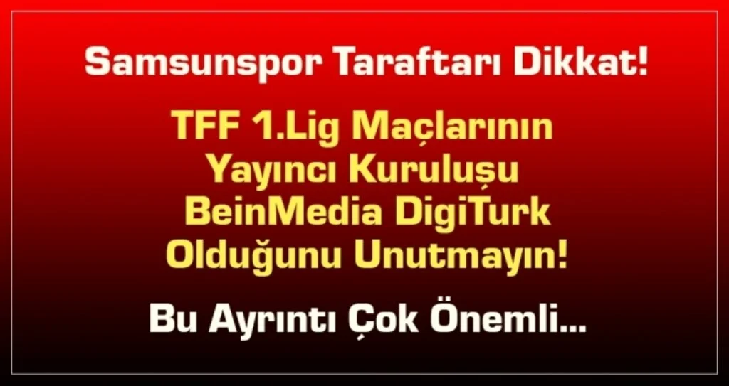 Samsunspor Taraftarı Dikkat! TFF 1.Lig Maçlarının Yayıncı Kuruluşu BeinMedia DigiTurk Olduğunu Unutmayın! Bu Ayrıntı Çok Önemli…