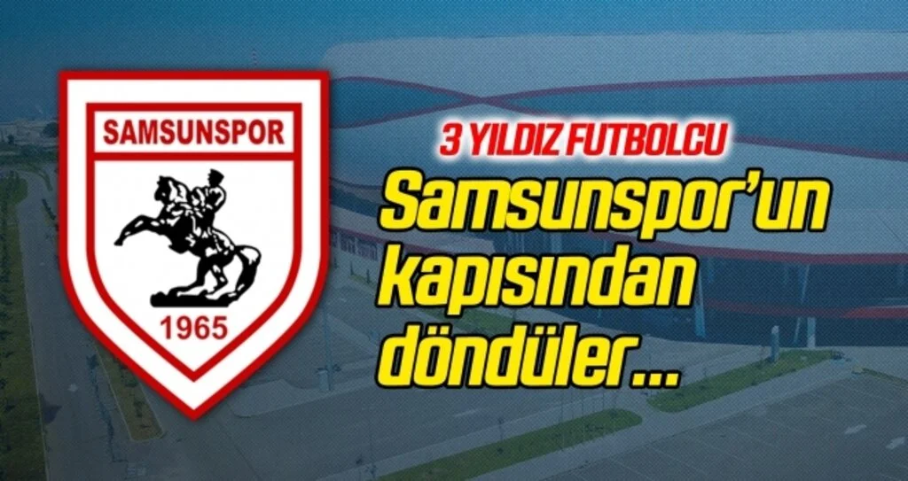 Samsunspor'un kapısından döndüler!