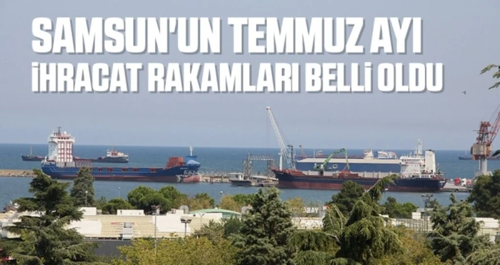 Samsun'un temmuz ayı ihracatı 61 milyon dolar