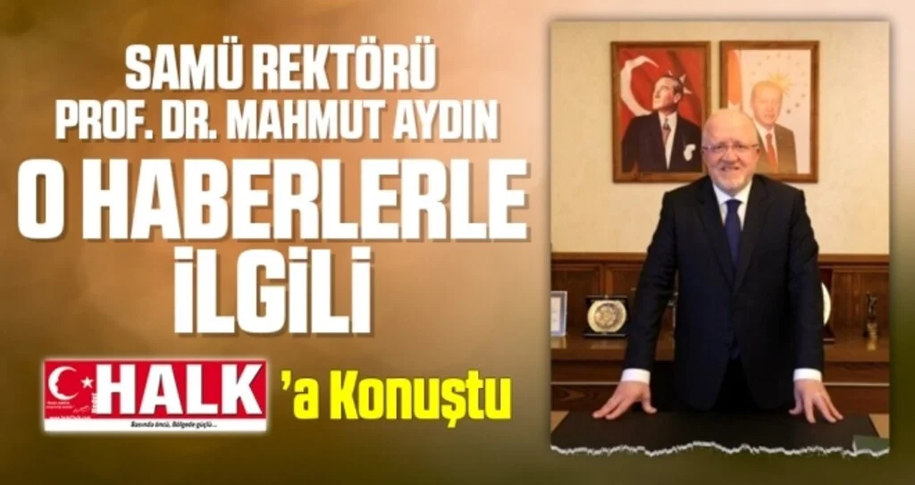 SAMÜ Rektörü Prof. Dr. Mahmut Aydın O Haberler Hakkında Konuştu