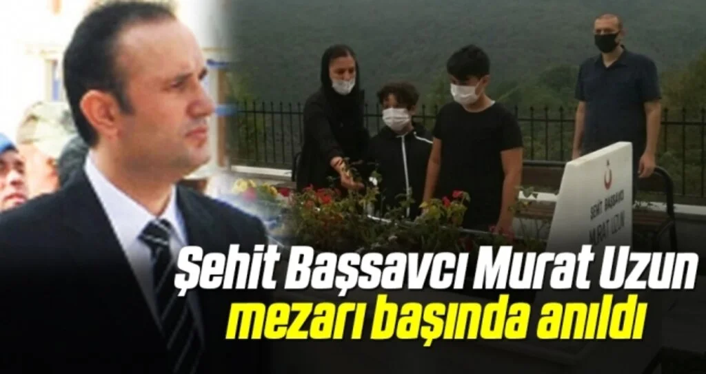 Şehit Başsavcı Murat Uzun mezarı başında anıldı