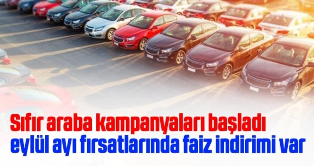 Sıfır araba kampanyaları başladı eylül ayı fırsatlarında faiz indirimi var