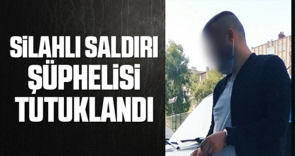 Silahlı saldırı şüphelisi tutuklandı