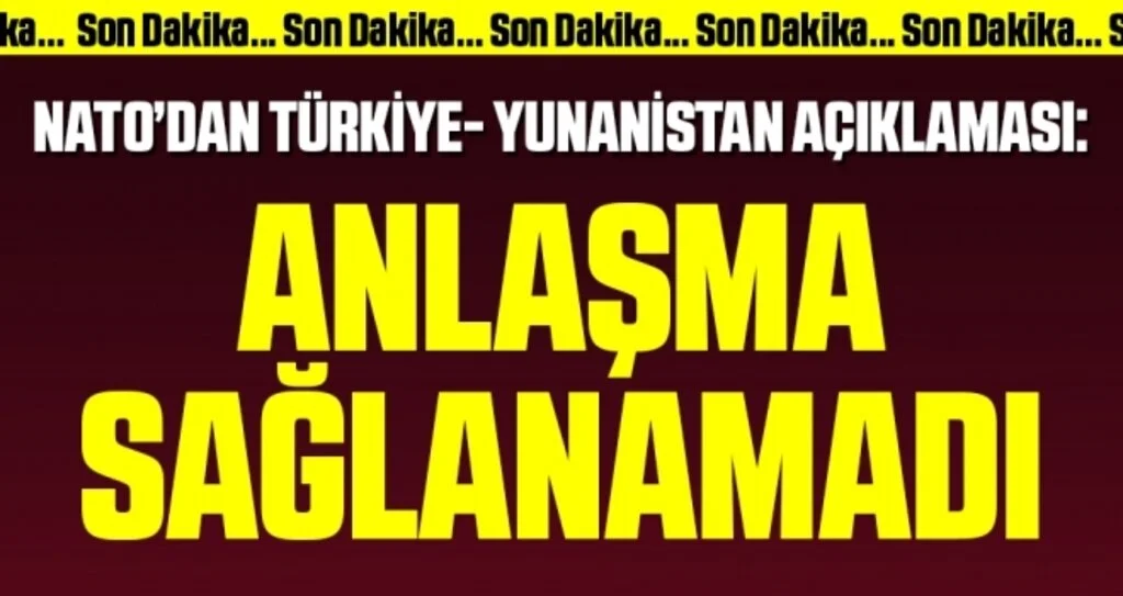 Son dakika… NATO’dan Türkiye-Yunanistan açıklaması: Anlaşma sağlanamadı