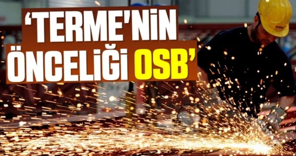 Terme Belediye Başkanı Ali Kılıç: Terme'nin önceliği OSB