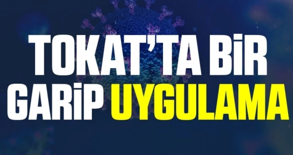Tokat’ta Bir Garip Uygulama