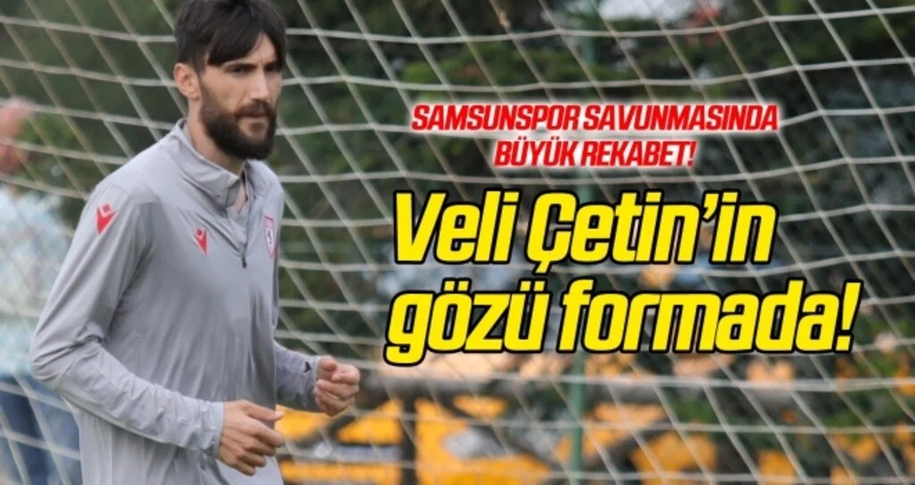 Veli Çetin'in gözü formada!