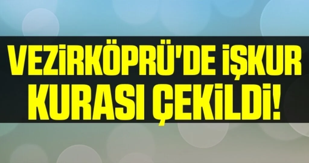 Vezirköprü'de İŞKUR Kurası Çekildi!