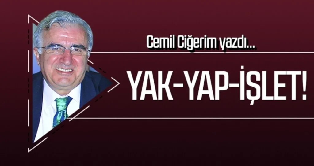 YAK-YAP-İŞLET! CEMİL CİĞERİM Yazdı