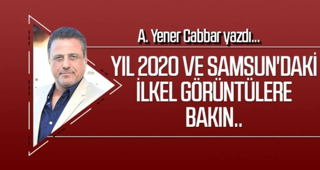 YIL 2020 ve Samsun'daki ilkel görüntülere bakın.. A.YENER CABBAR yazdı