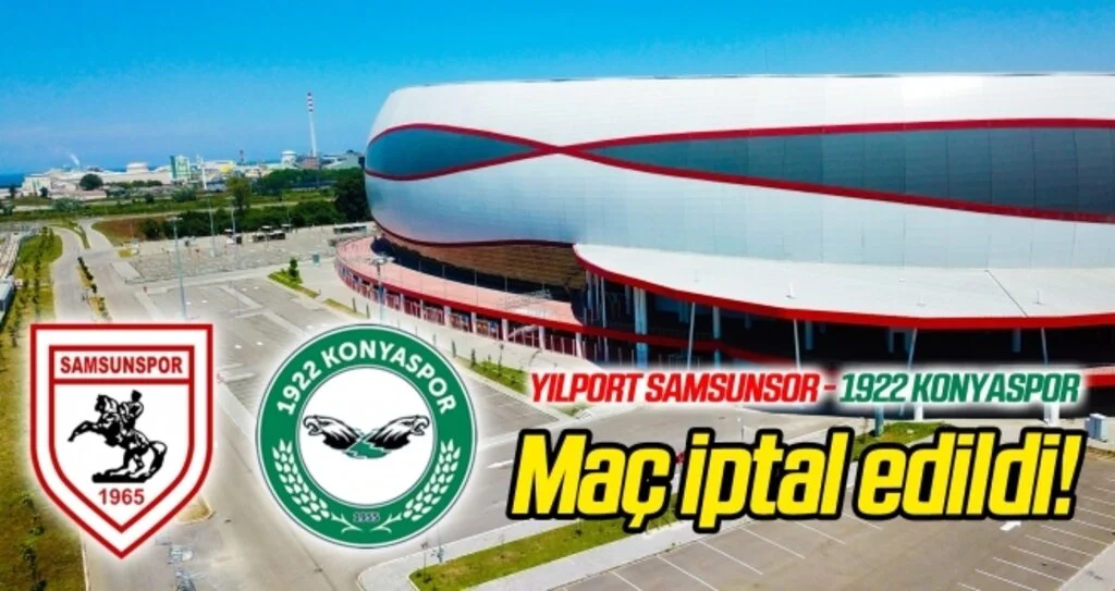 Yılport Samsunspor - 1922 Konyaspor maçı iptal edildi