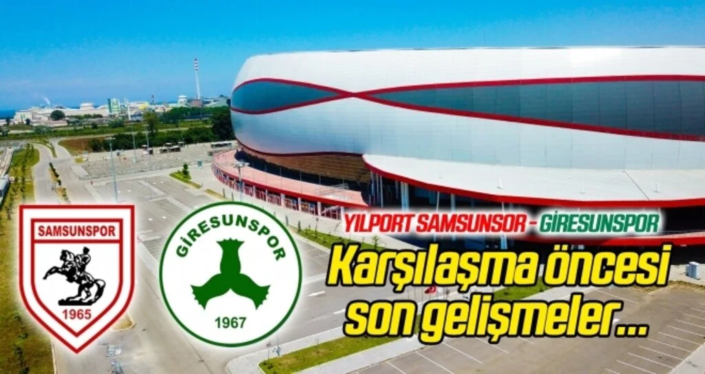 Yılport Samsunspor - Giresunspor karşılaşması öncesi son gelişmeler!