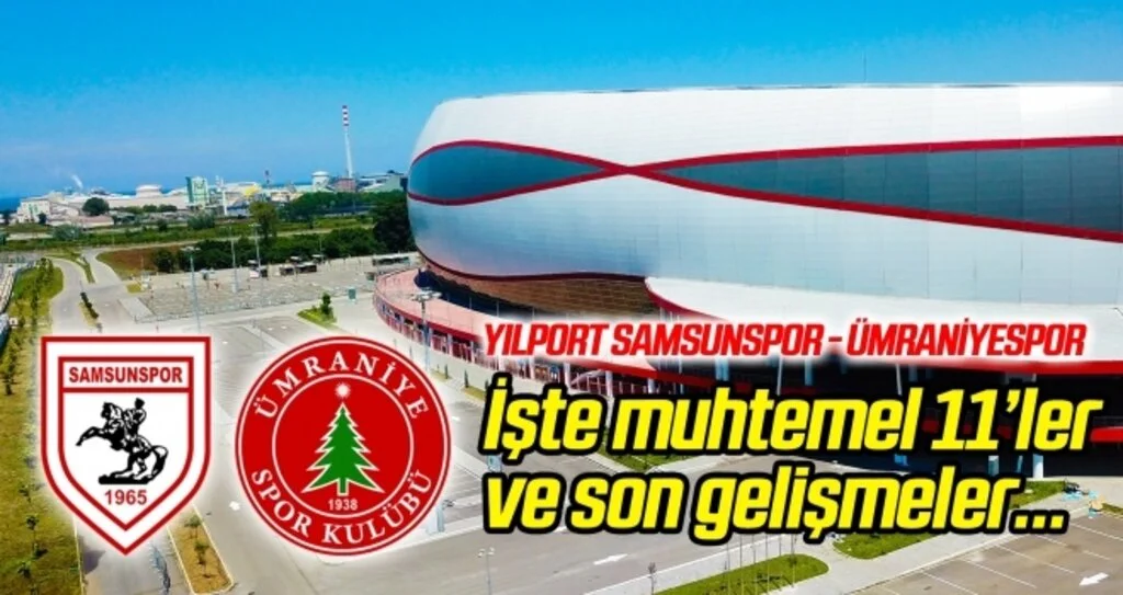 Yılport Samsunspor - Ümraniyespor (Muhtemel 11'ler)