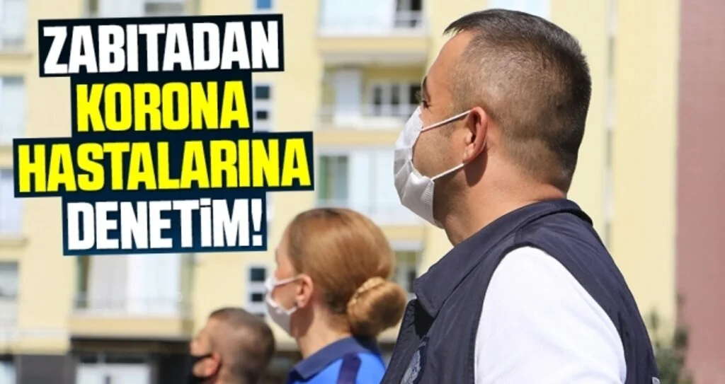 Zabıtadan Korona Hastalarına Denetim!