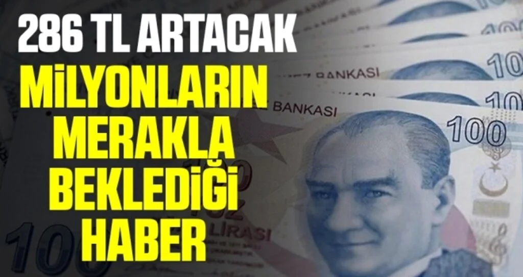 286 lira artacak! Milyonların merakla beklediği haber