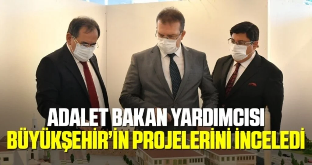 Adalet Bakan Yardımcısı Büyükşehir’in projelerini inceledi