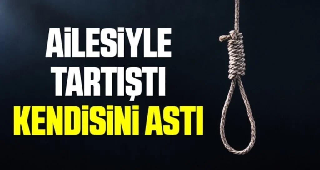 Ailesiyle tartıştı kendisini astı