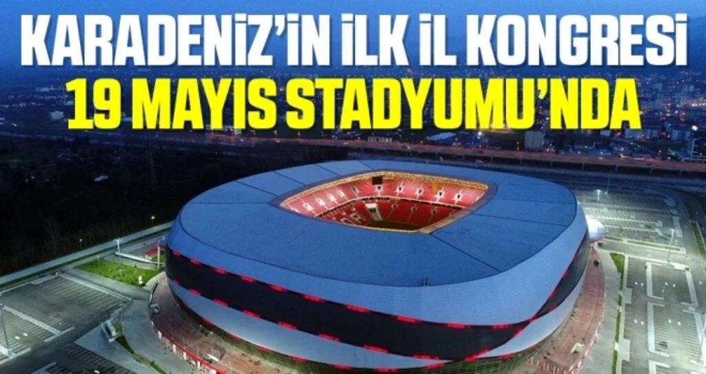 AK Parti İl kongresi 19 Mayıs Stadyumu'nda 