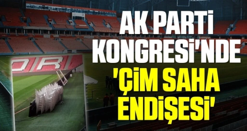 AK Parti Kongresi'nde 'çim saha endişesi'